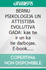 BERNU PSIKOLOGIJA UN ATTISTIBA EVOLUTIVA GADA: kas tie ir un ka tie darbojas. E-book. Formato EPUB ebook