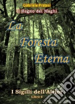 I Sigilli dell&apos;Altior 4La foresta eterna. E-book. Formato PDF ebook