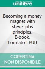 Becoming a money magnet with steve jobs principles. E-book. Formato EPUB ebook di Prince David