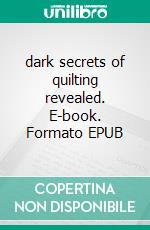 dark secrets of quilting revealed. E-book. Formato EPUB ebook di Prince David