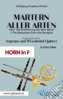 Martern aller Arten - Soprano and Woodwind Quintet (French Horn in F)Die Entführung aus dem Serail (Il Seraglio). E-book. Formato PDF ebook di Wolfgang Amadeus Mozart