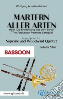 Martern aller Arten - Soprano and Woodwind Quintet (Bassoon)Die Entführung aus dem Serail (Il Seraglio). E-book. Formato PDF ebook di Wolfgang Amadeus Mozart