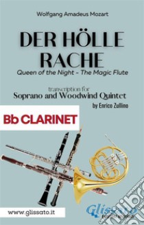 Der Holle Rache - Soprano and Woodwind Quintet (Bb Clarinet)Queen of the Night - The Magic Flute. E-book. Formato PDF ebook di Wolfgang Amadeus Mozart