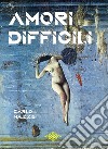 Amori difficili. E-book. Formato EPUB ebook