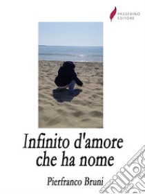 Infinito d'amore che ha nome. E-book. Formato EPUB ebook di Pierfranco Bruni