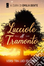 Lucciole al tramontoversi tra luci ed ombre. E-book. Formato EPUB ebook