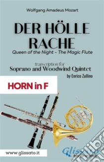 Der Holle Rache - Soprano and Woodwind Quintet (French Horn in F)Queen of the Night - The Magic Flute. E-book. Formato PDF ebook di Wolfgang Amadeus Mozart