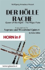 Der Holle Rache - Soprano and Woodwind Quintet (French Horn in F)Queen of the Night - The Magic Flute. E-book. Formato PDF ebook