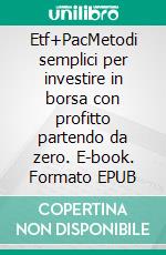 Etf+PacMetodi semplici per investire in borsa con profitto partendo da zero. E-book. Formato EPUB ebook