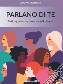 Parlano di teTutto quello che i tuoi capelli dicono. E-book. Formato EPUB ebook di giuseppe caramola