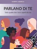 Parlano di teTutto quello che i tuoi capelli dicono. E-book. Formato EPUB