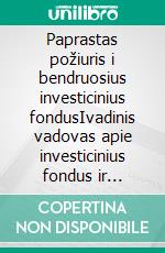 Paprastas požiuris i bendruosius investicinius fondusIvadinis vadovas apie investicinius fondus ir veiksmingiausias investavimo strategijas turto valdymo srityje. E-book. Formato EPUB ebook di Stefano Calicchio