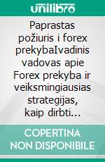 Paprastas požiuris i forex prekybaIvadinis vadovas apie Forex prekyba ir veiksmingiausias strategijas, kaip dirbti valiutu rinkoje. E-book. Formato EPUB ebook di Stefano Calicchio