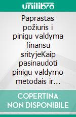 Paprastas požiuris i pinigu valdyma finansu srityjeKaip pasinaudoti pinigu valdymo metodais ir strategijomis, kad pagerintumete savo prekybos internetu veikla. E-book. Formato EPUB