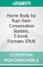 Home Body by Rupi Kaur: Conversation Starters. E-book. Formato EPUB ebook