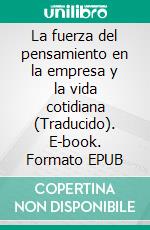 La fuerza del pensamiento en la empresa y la vida cotidiana (Traducido). E-book. Formato EPUB ebook di William Walker Atkinson