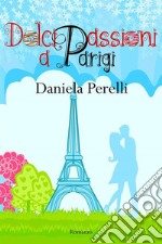 Dolci passioni a Parigi. E-book. Formato EPUB ebook