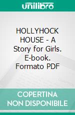 HOLLYHOCK HOUSE - A Story for Girls. E-book. Formato PDF ebook