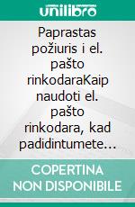 Paprastas požiuris i el. pašto rinkodaraKaip naudoti el. pašto rinkodara, kad padidintumete pardavimus ir sumažintumete verslo išlaidas. E-book. Formato EPUB