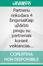 Partneriu rinkodara 4 žingsniaiKaip uždirbti pinigu su partneriais kuriant veikiancias verslo sistemas. E-book. Formato EPUB ebook di Stefano Calicchio