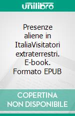 Presenze aliene in ItaliaVisitatori extraterrestri. E-book. Formato EPUB ebook di Lucio Tarzariol