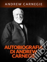 Autobiografia di Andrew Carnegie (Tradotto). E-book. Formato EPUB ebook