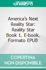 America’s Next Reality Star: Reality Star Book 1. E-book. Formato EPUB ebook