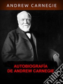 Autobiografía de Andrew Carnegie. E-book. Formato EPUB ebook di Andrew Carnagie