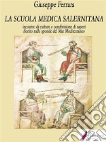 La scuola medica salernitanaincontro di culture e condivisione di saperi fiorito sulle sponde del Mediterraneo. E-book. Formato EPUB ebook