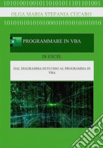 Programmare in VBA (Visual Basic for Applications). E-book. Formato PDF ebook di Olga Maria Stefania Cucaro