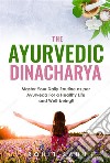 The Ayurvedic DinacharyaMaster Your Daily Routine as per Ayurveda For a Healthy Life and Well-being!!. E-book. Formato EPUB ebook