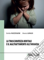 La trascuratezza dentale e il maltrattamento all&apos;infanzia. E-book. Formato PDF ebook