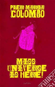 Miss Universe is here!. E-book. Formato EPUB ebook di Pier Maria Colombo