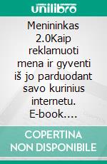 Menininkas 2.0Kaip reklamuoti mena ir gyventi iš jo parduodant savo kurinius internetu. E-book. Formato EPUB ebook di Stefano Calicchio