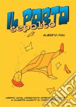 Il Porto SepoltoLiberamente ispirato alla poesia Il Porto Sepolto di Giuseppe Ungaretti. E-book. Formato PDF