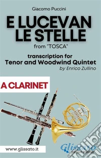E lucevan le stelle - Tenor & Woodwind Quintet (A Clarinet part)from "Tosca". E-book. Formato PDF ebook