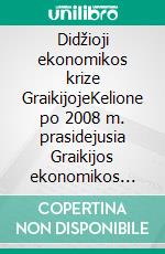 Didžioji ekonomikos krize GraikijojeKelione po 2008 m. prasidejusia Graikijos ekonomikos krize, kuri sukele nerima visame pasaulyje. Jo priežastys ir pasekmes. E-book. Formato EPUB ebook di Stefano Calicchio