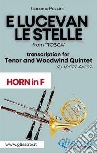 E lucevan le stelle - Tenor & Woodwind Quintet (Horn in F part)from "Tosca". E-book. Formato PDF ebook