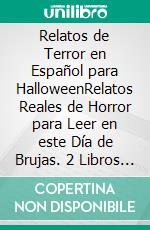 Relatos de Terror en Español para HalloweenRelatos Reales de Horror para Leer en este Día de Brujas. 2 Libros en 1 - Historias de Terror de la Ouija, Historias de Terror de Demonios. E-book. Formato EPUB ebook di Blake Aguilar