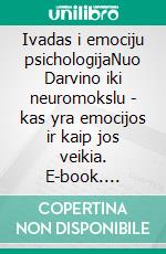 Ivadas i emociju psichologijaNuo Darvino iki neuromokslu - kas yra emocijos ir kaip jos veikia. E-book. Formato EPUB ebook di Stefano Calicchio