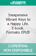 Inexpensive Vibrant Keys to a Happy Life. E-book. Formato EPUB ebook di Malone Laurel