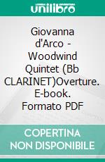 Giovanna d'Arco - Woodwind Quintet (Bb CLARINET)Overture. E-book. Formato PDF