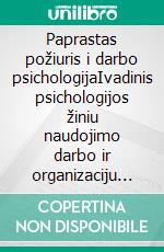 Paprastas požiuris i darbo psichologijaIvadinis psichologijos žiniu naudojimo darbo ir organizaciju srityje vadovas. E-book. Formato EPUB ebook di Stefano Calicchio