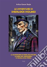 Le avventure di Sherlock HolmesLe avventure di Sherlock Holmes; La lega dei «Rouquins»; Il cavallo da corsa. E-book. Formato EPUB ebook