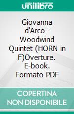 Giovanna d'Arco - Woodwind Quintet (HORN in F)Overture. E-book. Formato PDF ebook