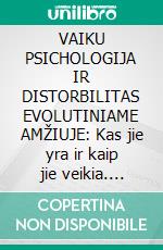 VAIKU PSICHOLOGIJA IR DISTORBILITAS EVOLUTINIAME AMŽIUJE: Kas jie yra ir kaip jie veikia. E-book. Formato EPUB ebook di Stefano Calicchio