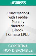 Conversations with Freddie Mercury Narrated. E-book. Formato EPUB