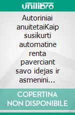 Autoriniai anuitetaiKaip susikurti automatine renta paverciant savo idejas ir asmenini geniju pajamomis iš autorinio atlyginimo. E-book. Formato EPUB ebook di Stefano Calicchio