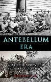 Antebellum Era: A Brief History from Beginning to the End. E-book. Formato EPUB ebook