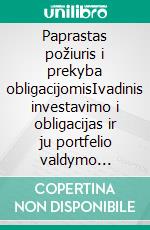 Paprastas požiuris i prekyba obligacijomisIvadinis investavimo i obligacijas ir ju portfelio valdymo vadovas. E-book. Formato EPUB ebook di Stefano Calicchio